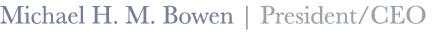Michael H. M. Bowen | President/CEO 