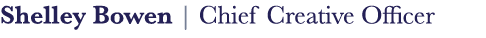 Shelley Bowen | Chief Creative Officer