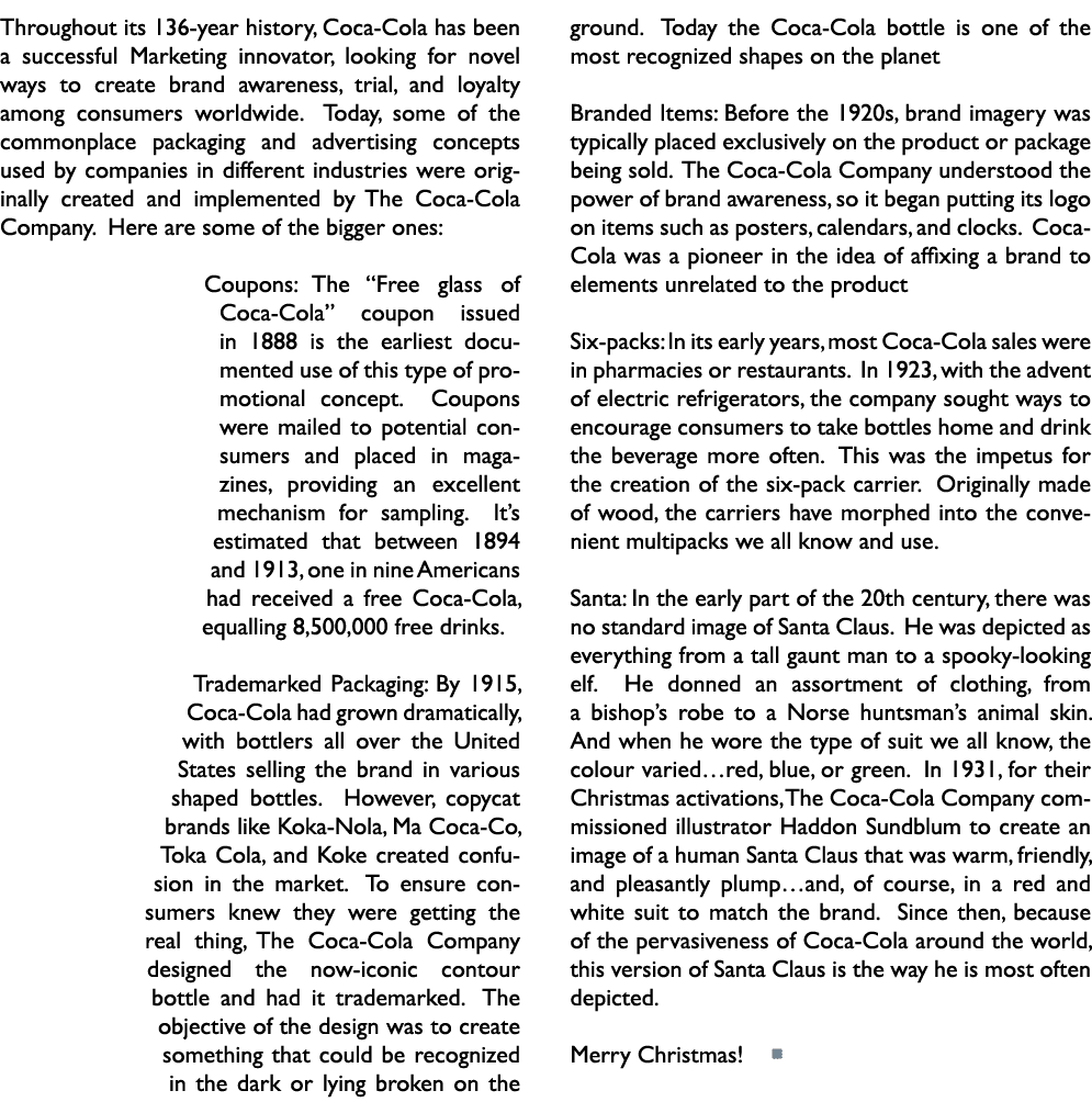 Throughout its 136 year history, Coca Cola has been a successful Marketing innovator, looking for novel ways to creat...