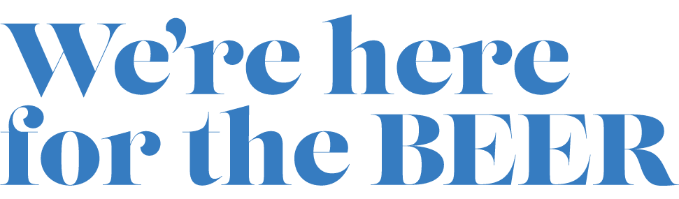 We’re here for the BEER