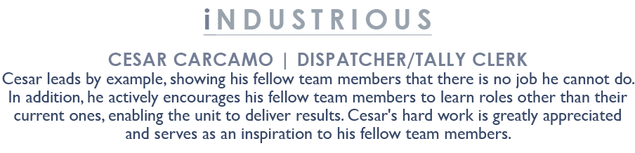 industrious Cesar Carcamo | Dispatcher/Tally Clerk Cesar leads by example, showing his fellow team members that there...