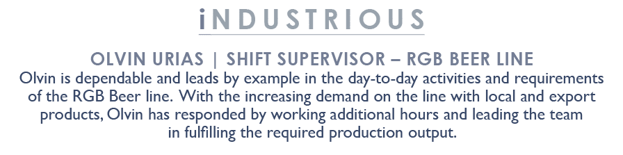 industrious Olvin Urias | Shift Supervisor – RGB Beer Line Olvin is dependable and leads by example in the day to day...