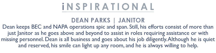inspirational Dean Parks | Janitor Dean keeps BEC and NAPA operations spic and span. Still, his efforts consist of mo...
