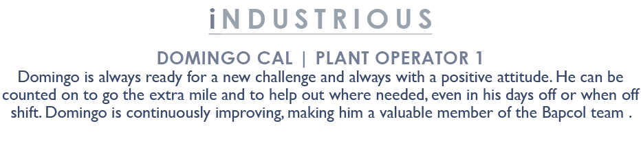 industrious Domingo Cal | Plant Operator 1 Domingo is always ready for a new challenge and always with a positive att...