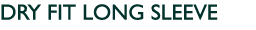 DRY FIT LONG SLEEVE