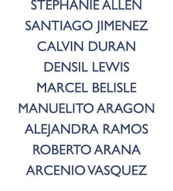Stephanie Allen Santiago Jimenez Calvin Duran Densil Lewis Marcel Belisle Manuelito Aragon Alejandra Ramos Roberto Ar...