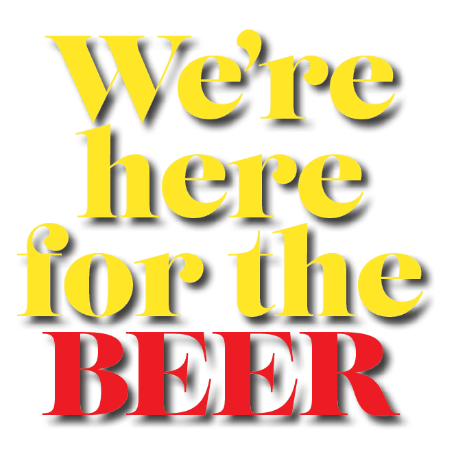 We’re here for the BEER