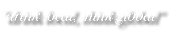 \“drink local, think global\"
