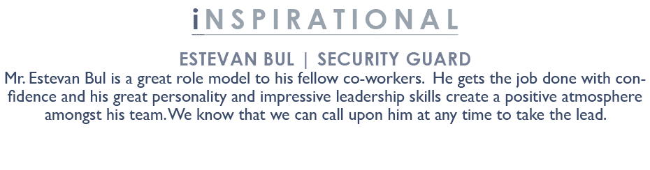inspirational Estevan Bul | Security Guard Mr. Estevan Bul is a great role model to his fellow co workers. He gets th...