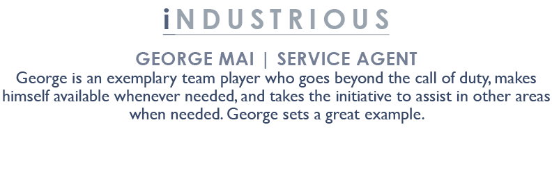 industrious George Mai | Service Agent George is an exemplary team player who goes beyond the call of duty, makes him...