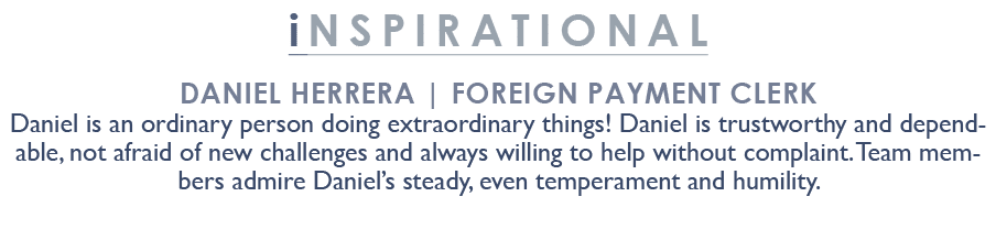 inSPIRATIONAL Daniel Herrera | Foreign Payment Clerk Daniel is an ordinary person doing extraordinary things! Daniel ...