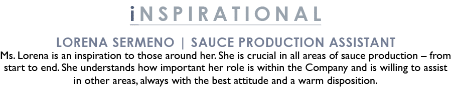 inSPIRATIONAL Lorena Sermeno | Sauce Production Assistant Ms. Lorena is an inspiration to those around her. She is cr...