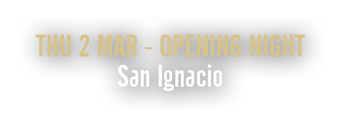 Thu 2 Mar Opening Night San Ignacio