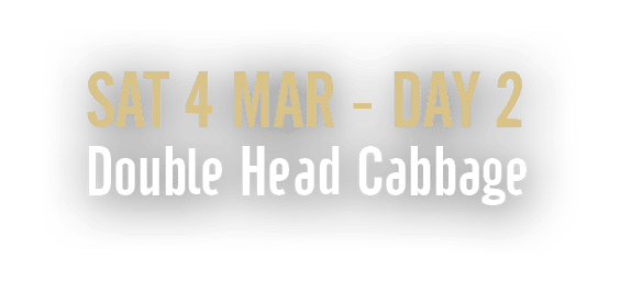 Sat 4 Mar Day 2 Double Head Cabbage