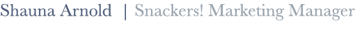 Shauna Arnold | Snackers! Marketing Manager