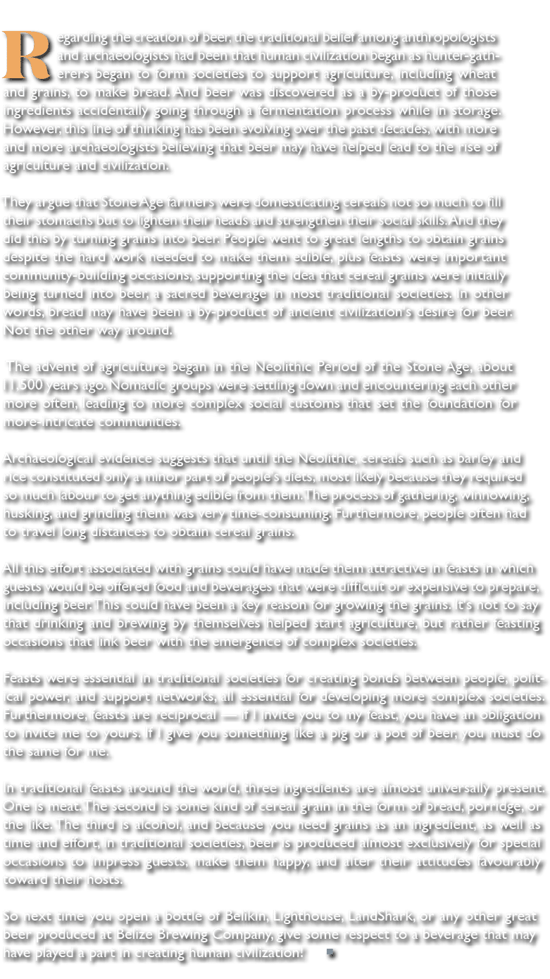 Regarding the creation of beer, the traditional belief among anthropologists and archaeologists had been that human c...
