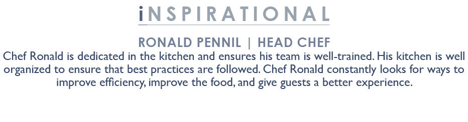 inspirational Ronald Pennil | Head Chef Chef Ronald is dedicated in the kitchen and ensures his team is well trained....