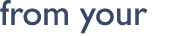 from your