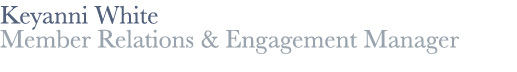Keyanni White Member Relations & Engagement Manager