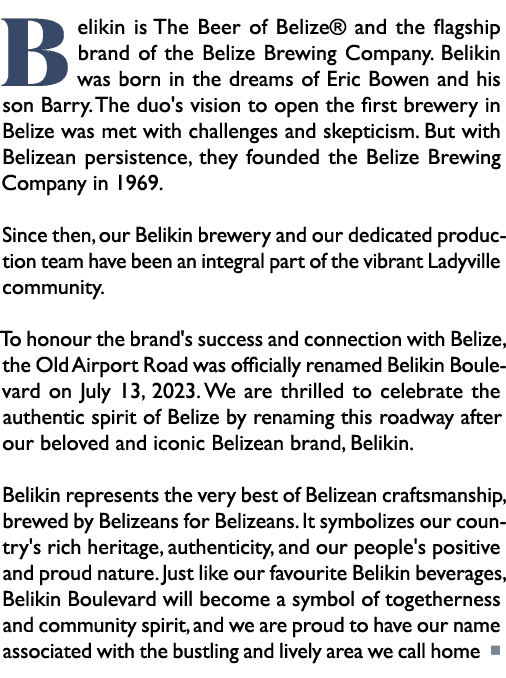 Belikin is The Beer of Belize® and the flagship brand of the Belize Brewing Company. Belikin was born in the dreams o...