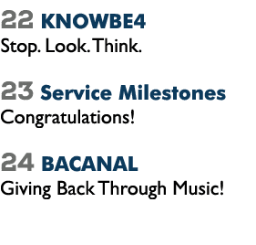 22 KNOWBE4 Stop. Look. Think. 23 Service Milestones Congratulations! 24 BACANAL Giving Back Through Music!
