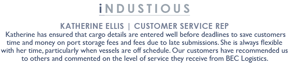 industious Katherine Ellis | Customer Service Rep Katherine has ensured that cargo details are entered well before de...