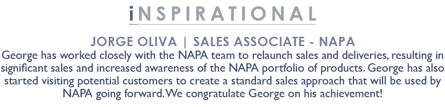 inSPIRATIONAL Jorge Oliva | Sales Associate NAPA George has worked closely with the NAPA team to relaunch sales and d...