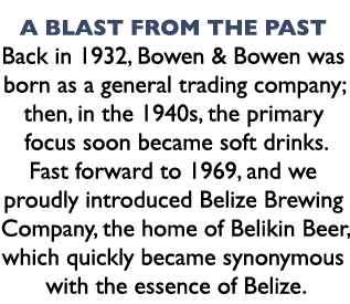A Blast from the Past Back in 1932, Bowen & Bowen was born as a general trading company; then, in the 1940s, the prim...