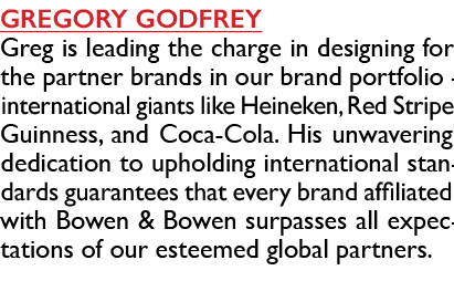 gregory godfrey Greg is leading the charge in designing for the partner brands in our brand portfolio - international...