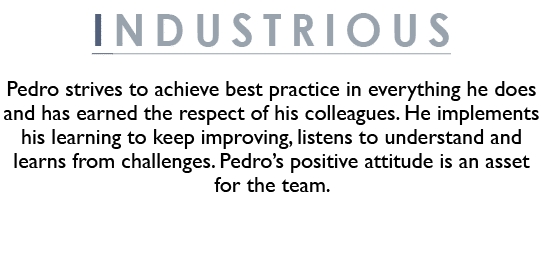 Industrious Pedro strives to achieve best practice in everything he does and has earned the respect of his colleagues...