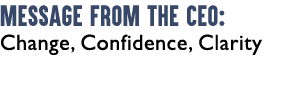 Message from the CEO: Change, Confidence, Clarity