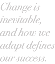 Change is inevitable, and how we adapt defines our success.
