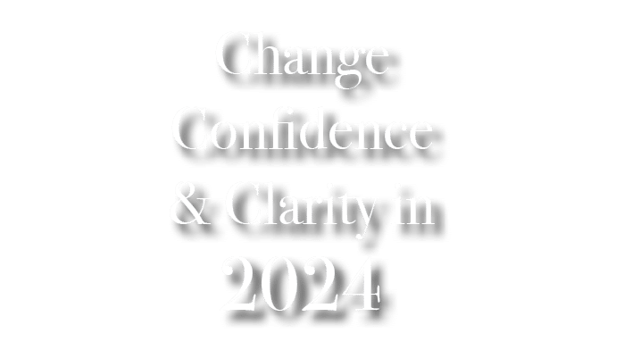 Change Confidence & Clarity in 2024