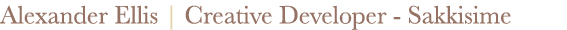 Alexander Ellis | Creative Developer Sakkisime 