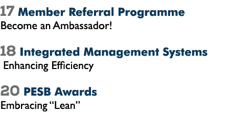 17 Member Referral Programme Become an Ambassador! 18 Integrated Management Systems Enhancing Efficiency 20 PESB Awar...