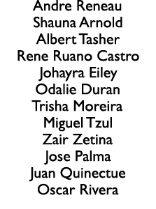 Andre Reneau Shauna Arnold Albert Tasher Rene Ruano Castro Johayra Eiley Odalie Duran Trisha Moreira Miguel Tzul Zair...