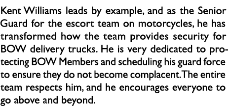 Kent Williams leads by example, and as the Senior Guard for the escort team on motorcycles, he has transformed how th...