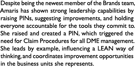 Despite being the newest member of the Brands team, Amaris has shown strong leadership capabilities by raising PINs, ...