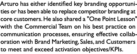 Arturo has either identified key branding opportunities or has been able to replace competitor branding at core custo...