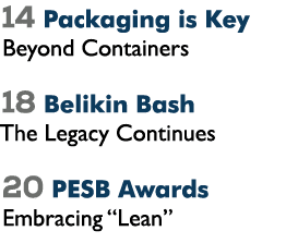 14 Packaging is Key Beyond Containers 18 Belikin Bash The Legacy Continues 20 PESB Awards Embracing “Lean” 