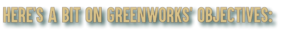 Here's a bit on GreenWorks' objectives: 