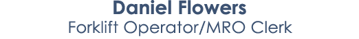 Daniel Flowers Forklift Operator/MRO Clerk