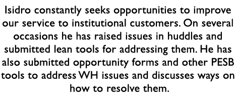 Isidro constantly seeks opportunities to improve our service to institutional customers. On several occasions he has ...