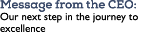 Message from the CEO: Our next step in the journey to excellence