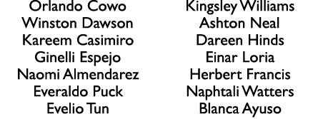 Orlando Cowo Winston Dawson Kareem Casimiro Ginelli Espejo Naomi Almendarez Everaldo Puck Evelio Tun Kingsley William...