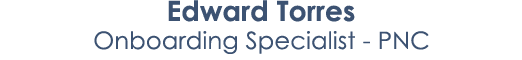 Edward Torres Onboarding Specialist PNC