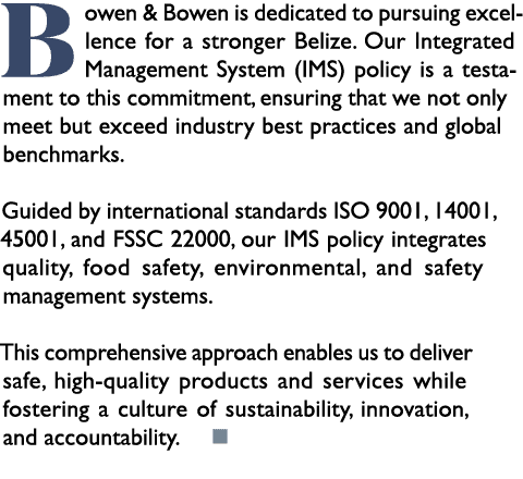 Bowen & Bowen is dedicated to pursuing excellence for a stronger Belize. Our Integrated Management System (IMS) polic...