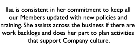 Ilsa is consistent in her commitment to keep all our Members updated with new policies and training. She assists acro...