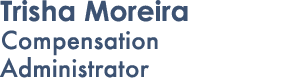 Trisha Moreira Compensation Administrator