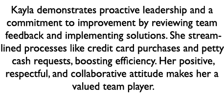 Kayla demonstrates proactive leadership and a commitment to improvement by reviewing team feedback and implementing s...